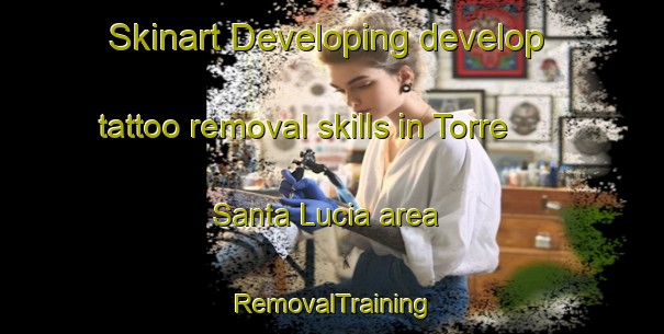 Skinart Developing develop tattoo removal skills in Torre Santa Lucia area | RemovalTraining | RemovalClasses | SkinartTraining-Italy
