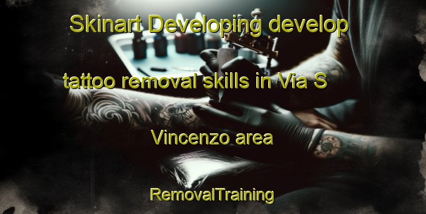Skinart Developing develop tattoo removal skills in Via S  Vincenzo area | RemovalTraining | RemovalClasses | SkinartTraining-Italy