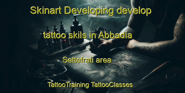 Skinart Developing develop tattoo skils in Abbadia Settefrati area | #TattooTraining #TattooClasses #SkinartTraining-Italy