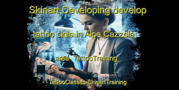 Skinart Developing develop tattoo skils in Alpe Cazzola area | #TattooTraining #TattooClasses #SkinartTraining-Italy