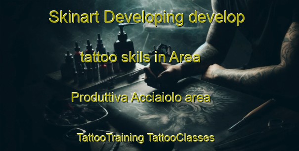 Skinart Developing develop tattoo skils in Area Produttiva Acciaiolo area | #TattooTraining #TattooClasses #SkinartTraining-Italy