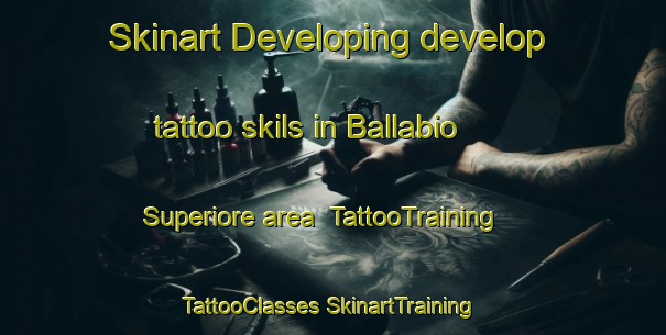 Skinart Developing develop tattoo skils in Ballabio Superiore area | #TattooTraining #TattooClasses #SkinartTraining-Italy