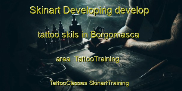 Skinart Developing develop tattoo skils in Borgomasca area | #TattooTraining #TattooClasses #SkinartTraining-Italy