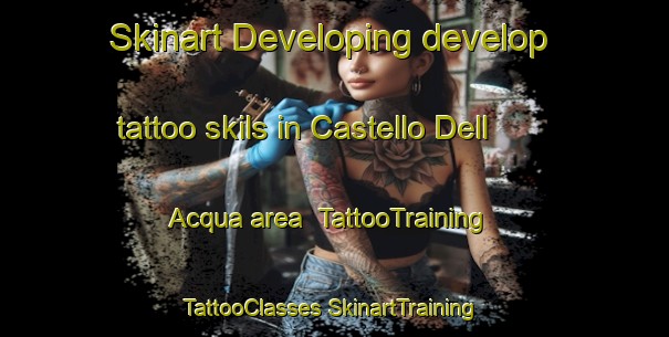 Skinart Developing develop tattoo skils in Castello Dell Acqua area | #TattooTraining #TattooClasses #SkinartTraining-Italy