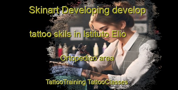 Skinart Developing develop tattoo skils in Istituto Elio Ortopedico area | #TattooTraining #TattooClasses #SkinartTraining-Italy