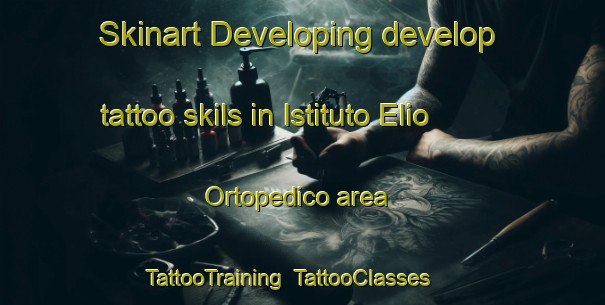 Skinart Developing develop tattoo skils in Istituto Elio Ortopedico area | TattooTraining | TattooClasses | SkinartTraining-Italy