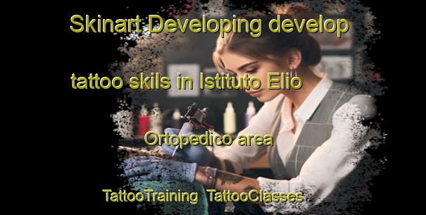Skinart Developing develop tattoo skils in Istituto Elio Ortopedico area | TattooTraining | TattooClasses | SkinartTraining-Italy