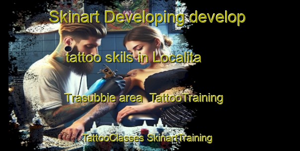 Skinart Developing develop tattoo skils in Localita  Trasubbie area | #TattooTraining #TattooClasses #SkinartTraining-Italy