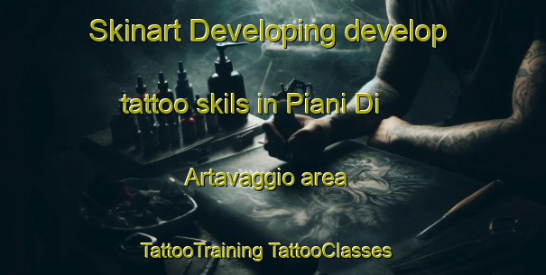 Skinart Developing develop tattoo skils in Piani Di Artavaggio area | #TattooTraining #TattooClasses #SkinartTraining-Italy