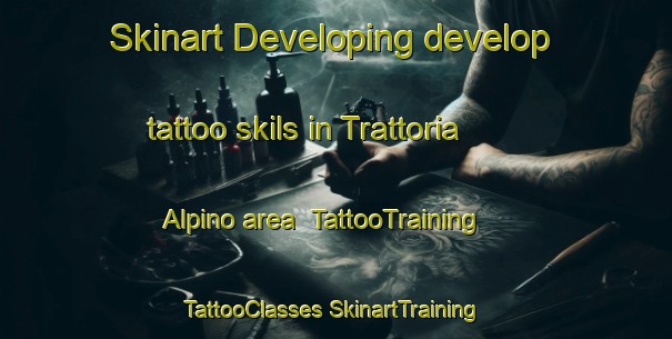 Skinart Developing develop tattoo skils in Trattoria Alpino area | #TattooTraining #TattooClasses #SkinartTraining-Italy