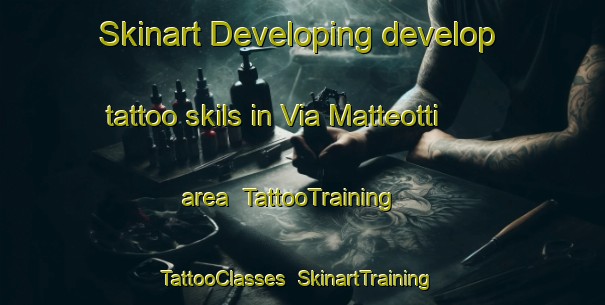 Skinart Developing develop tattoo skils in Via Matteotti area | TattooTraining | TattooClasses | SkinartTraining-Italy