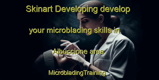 Skinart Developing develop your microblading skills in Albuccione area | MicrobladingTraining | MicrobladingClasses | SkinartTraining-Italy