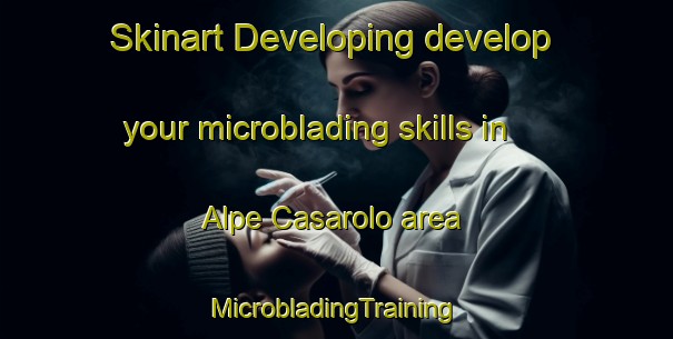 Skinart Developing develop your microblading skills in Alpe Casarolo area | #MicrobladingTraining #MicrobladingClasses #SkinartTraining-Italy