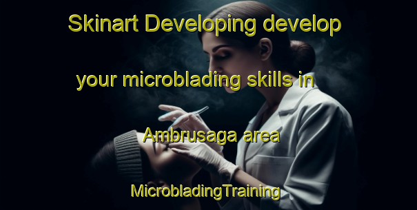 Skinart Developing develop your microblading skills in Ambrusaga area | #MicrobladingTraining #MicrobladingClasses #SkinartTraining-Italy