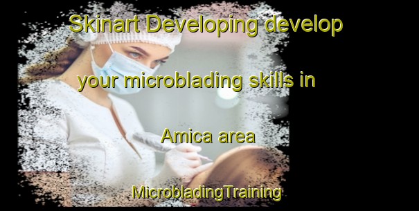 Skinart Developing develop your microblading skills in Amica area | #MicrobladingTraining #MicrobladingClasses #SkinartTraining-Italy