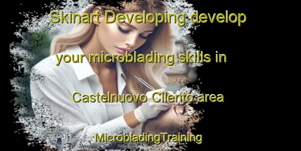 Skinart Developing develop your microblading skills in Castelnuovo Cilento area | #MicrobladingTraining #MicrobladingClasses #SkinartTraining-Italy