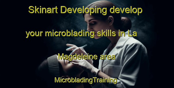 Skinart Developing develop your microblading skills in La Magdeleine area | #MicrobladingTraining #MicrobladingClasses #SkinartTraining-Italy