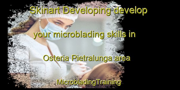 Skinart Developing develop your microblading skills in Osteria Pietralunga area | #MicrobladingTraining #MicrobladingClasses #SkinartTraining-Italy