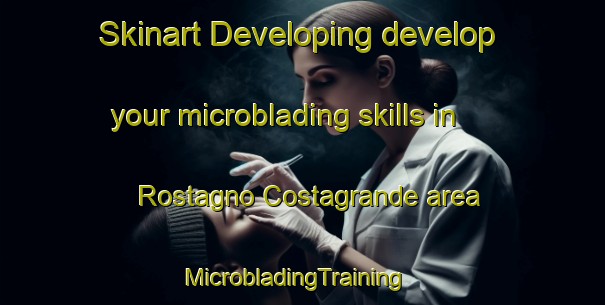 Skinart Developing develop your microblading skills in Rostagno Costagrande area | MicrobladingTraining | MicrobladingClasses | SkinartTraining-Italy