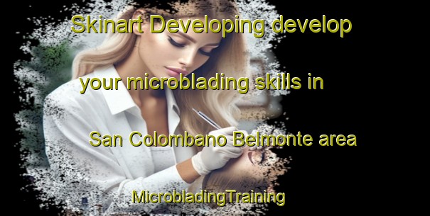 Skinart Developing develop your microblading skills in San Colombano Belmonte area | MicrobladingTraining | MicrobladingClasses | SkinartTraining-Italy