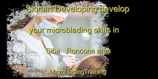 Skinart Developing develop your microblading skills in Siba   Roncone area | #MicrobladingTraining #MicrobladingClasses #SkinartTraining-Italy