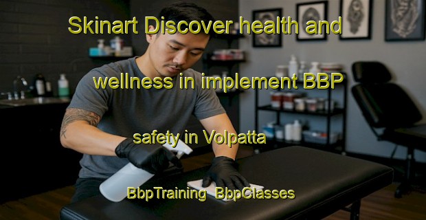 Skinart Discover health and wellness in implement BBP safety in Volpatta | BbpTraining | BbpClasses | SkinartTraining-Italy