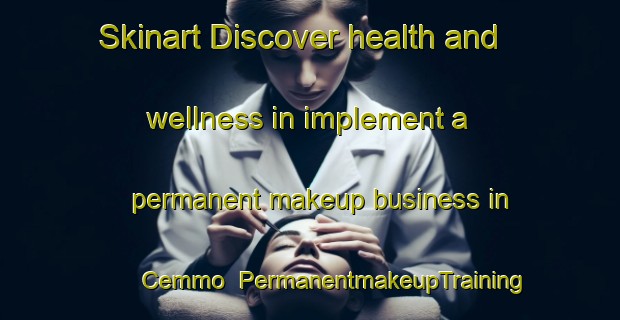 Skinart Discover health and wellness in implement a permanent makeup business in Cemmo | PermanentmakeupTraining | PermanentmakeupClasses | SkinartTraining-Italy
