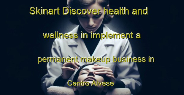 Skinart Discover health and wellness in implement a permanent makeup business in Centro Alvese | PermanentmakeupTraining | PermanentmakeupClasses | SkinartTraining-Italy