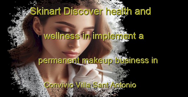 Skinart Discover health and wellness in implement a permanent makeup business in Convivio Villa Sant Antonio | PermanentmakeupTraining | PermanentmakeupClasses | SkinartTraining-Italy
