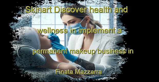 Skinart Discover health and wellness in implement a permanent makeup business in Finata Mazzarra | PermanentmakeupTraining | PermanentmakeupClasses | SkinartTraining-Italy