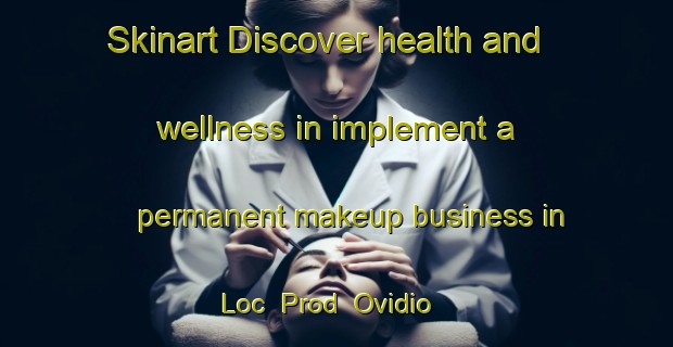 Skinart Discover health and wellness in implement a permanent makeup business in Loc  Prod  Ovidio | PermanentmakeupTraining | PermanentmakeupClasses | SkinartTraining-Italy