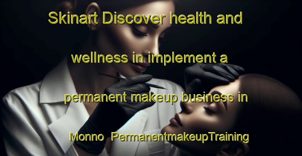 Skinart Discover health and wellness in implement a permanent makeup business in Monno | PermanentmakeupTraining | PermanentmakeupClasses | SkinartTraining-Italy