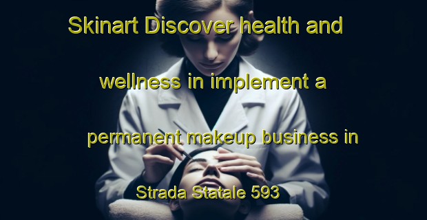 Skinart Discover health and wellness in implement a permanent makeup business in Strada Statale 593 | PermanentmakeupTraining | PermanentmakeupClasses | SkinartTraining-Italy