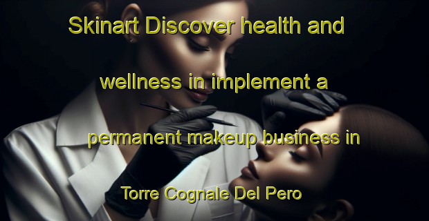 Skinart Discover health and wellness in implement a permanent makeup business in Torre Cognale Del Pero | PermanentmakeupTraining | PermanentmakeupClasses | SkinartTraining-Italy