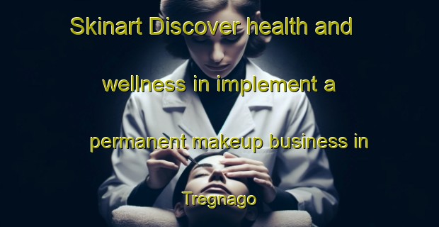 Skinart Discover health and wellness in implement a permanent makeup business in Tregnago | PermanentmakeupTraining | PermanentmakeupClasses | SkinartTraining-Italy