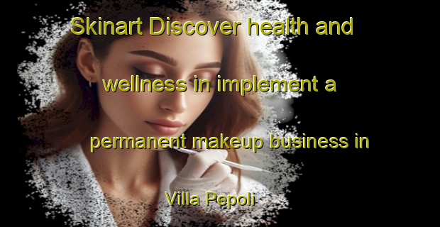 Skinart Discover health and wellness in implement a permanent makeup business in Villa Pepoli | PermanentmakeupTraining | PermanentmakeupClasses | SkinartTraining-Italy