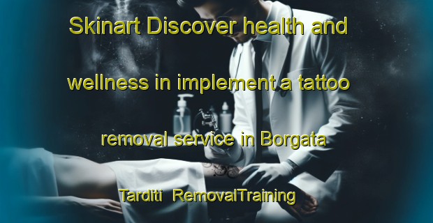 Skinart Discover health and wellness in implement a tattoo removal service in Borgata Tarditi | RemovalTraining | RemovalClasses | SkinartTraining-Italy