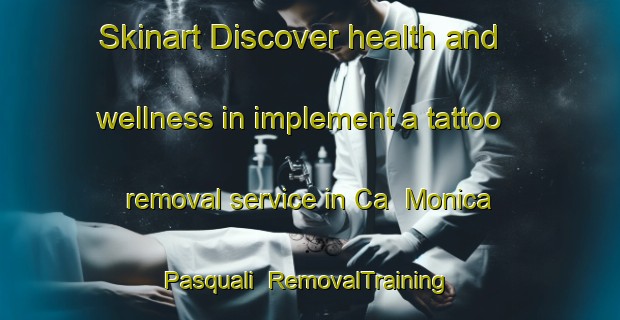Skinart Discover health and wellness in implement a tattoo removal service in Ca  Monica Pasquali | RemovalTraining | RemovalClasses | SkinartTraining-Italy