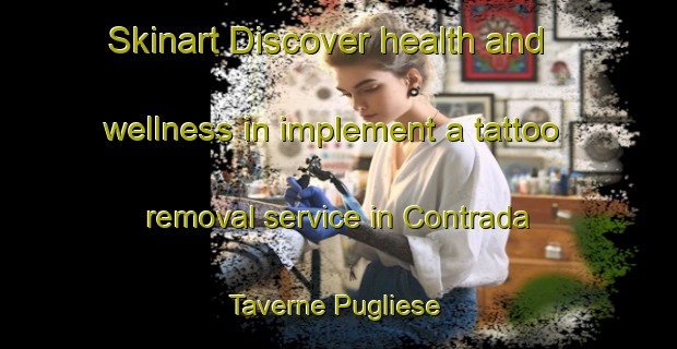 Skinart Discover health and wellness in implement a tattoo removal service in Contrada Taverne Pugliese | RemovalTraining | RemovalClasses | SkinartTraining-Italy
