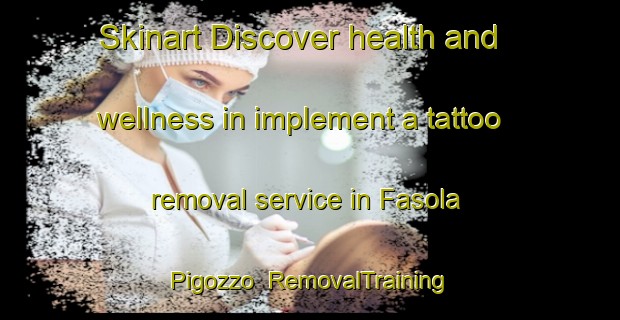 Skinart Discover health and wellness in implement a tattoo removal service in Fasola Pigozzo | RemovalTraining | RemovalClasses | SkinartTraining-Italy