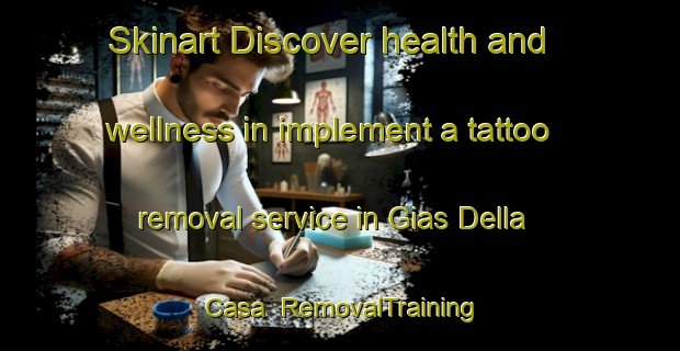 Skinart Discover health and wellness in implement a tattoo removal service in Gias Della Casa | RemovalTraining | RemovalClasses | SkinartTraining-Italy