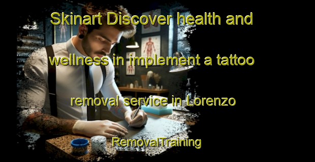 Skinart Discover health and wellness in implement a tattoo removal service in Lorenzo | RemovalTraining | RemovalClasses | SkinartTraining-Italy