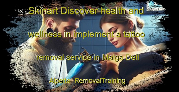 Skinart Discover health and wellness in implement a tattoo removal service in Malga Dell Alpetta | RemovalTraining | RemovalClasses | SkinartTraining-Italy