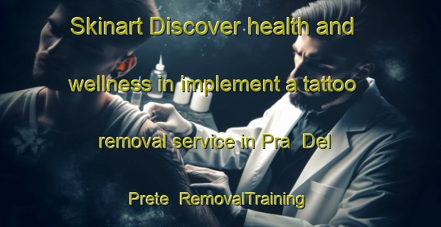 Skinart Discover health and wellness in implement a tattoo removal service in Pra  Del Prete | RemovalTraining | RemovalClasses | SkinartTraining-Italy