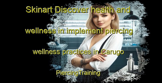 Skinart Discover health and wellness in implement piercing wellness practices in Carugo | PiercingTraining | PiercingClasses | SkinartTraining-Italy