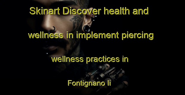 Skinart Discover health and wellness in implement piercing wellness practices in Fontignano Ii | PiercingTraining | PiercingClasses | SkinartTraining-Italy