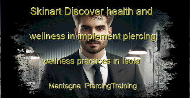 Skinart Discover health and wellness in implement piercing wellness practices in Isola Mantegna | PiercingTraining | PiercingClasses | SkinartTraining-Italy