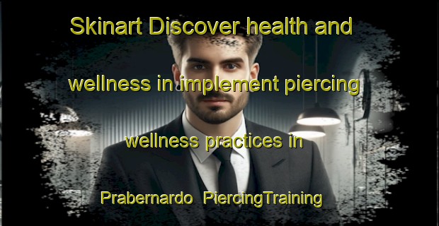 Skinart Discover health and wellness in implement piercing wellness practices in Prabernardo | PiercingTraining | PiercingClasses | SkinartTraining-Italy