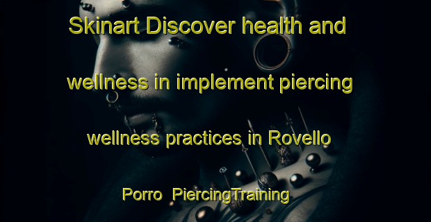 Skinart Discover health and wellness in implement piercing wellness practices in Rovello Porro | PiercingTraining | PiercingClasses | SkinartTraining-Italy