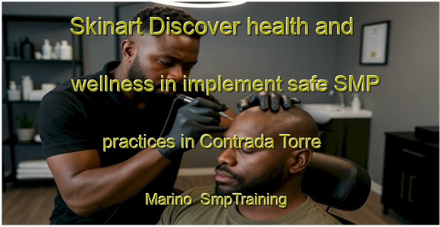 Skinart Discover health and wellness in implement safe SMP practices in Contrada Torre Marino | SmpTraining | SmpClasses | SkinartTraining-Italy